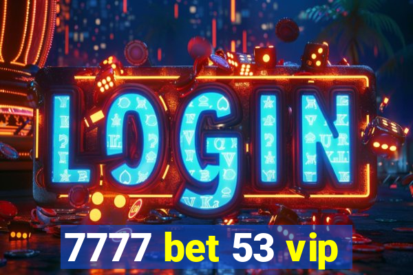 7777 bet 53 vip